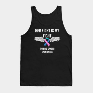 thyroid cancer awareness - her fight is my fight thyroid cancer warrior support Tank Top